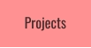 Projects